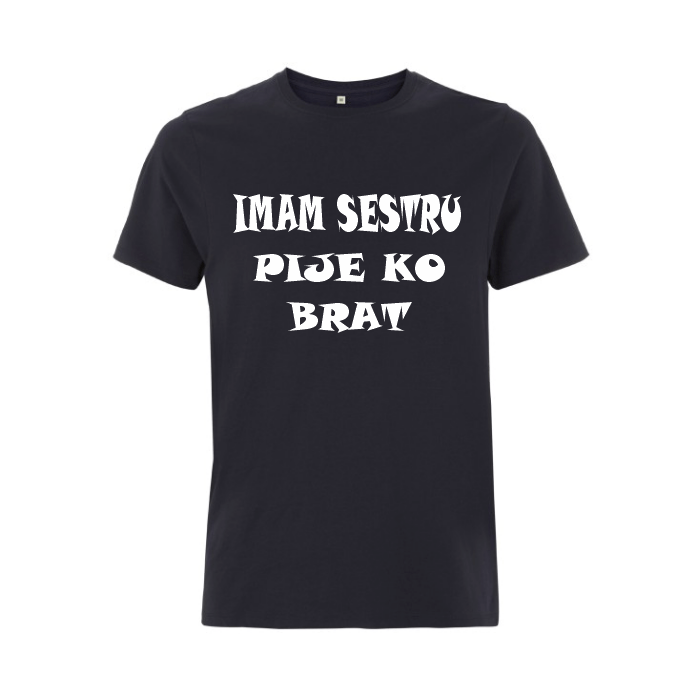 Majice za Žednu Ekipu 6 Imam sestru pije ko brat majica