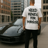 need money for porsche majica
